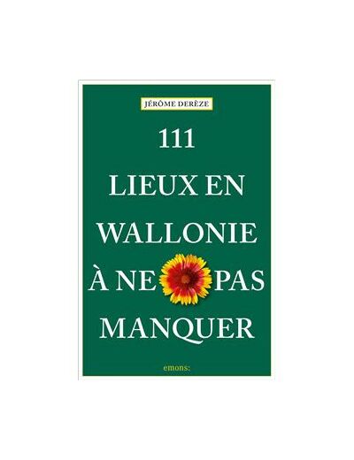111 Lieux en Wallonie à ne pas manquer Jérôme DEREZE